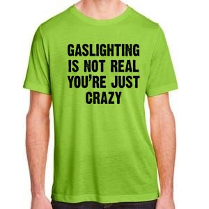 Gaslighting Is Not Real You're Just Crazy Adult ChromaSoft Performance T-Shirt