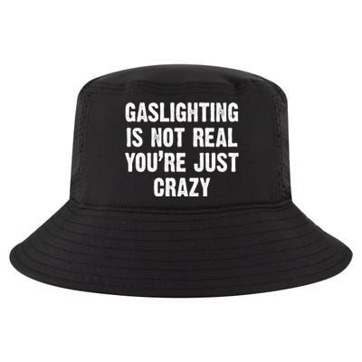 Gaslighting Is Not Real You're Just Crazy Cool Comfort Performance Bucket Hat