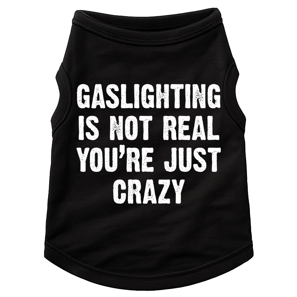 Gaslighting Is Not Real You're Just Crazy Doggie Tank