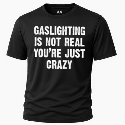 Gaslighting Is Not Real You're Just Crazy Performance Shirt