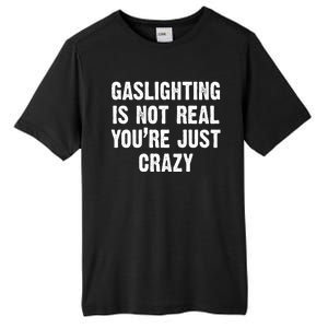 Gaslighting Is Not Real You're Just Crazy Tall Fusion ChromaSoft Performance T-Shirt