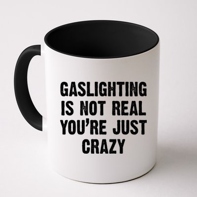 Gaslighting Is Not Real You're Just Crazy Mug