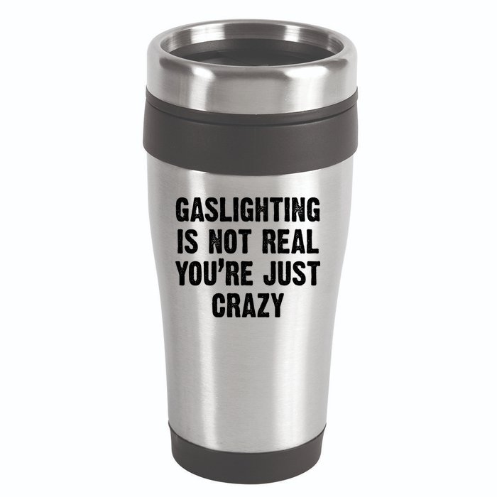 Gaslighting Is Not Real You're Just Crazy 16oz Travel Tumbler