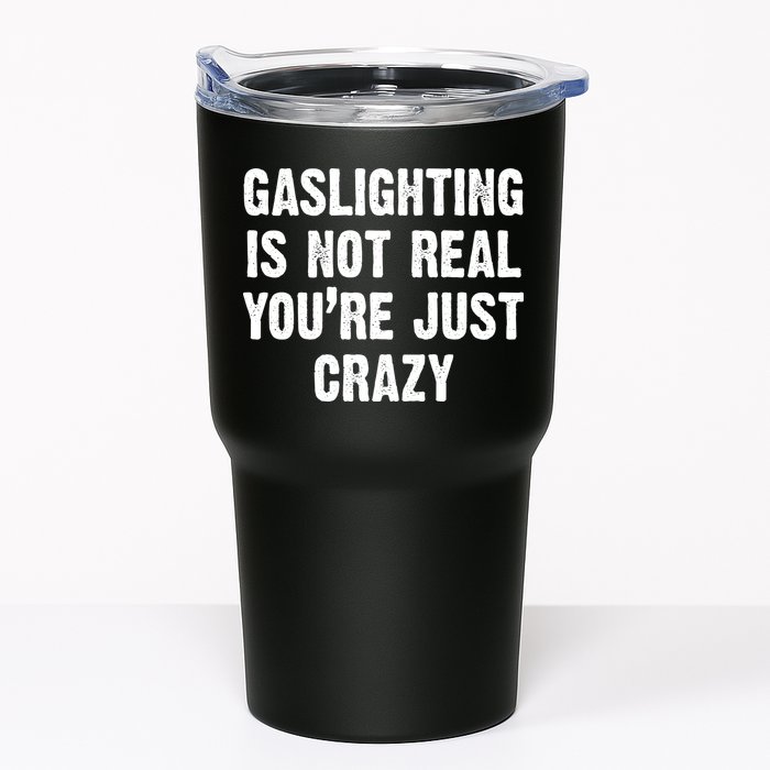 Gaslighting Is Not Real You're Just Crazy Tumbler