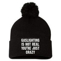 Gaslighting Is Not Real You're Just Crazy Pom Pom 12in Knit Beanie