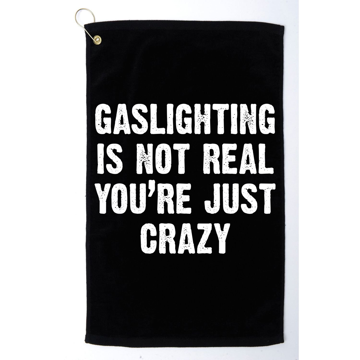 Gaslighting Is Not Real You're Just Crazy Golf Towel