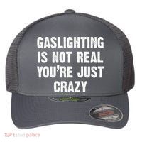 Gaslighting Is Not Real You're Just Crazy Flexfit Unipanel Trucker Cap
