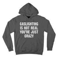 Gaslighting Is Not Real You're Just Crazy Hoodie