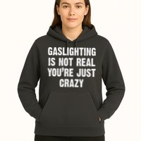 Gaslighting Is Not Real You're Just Crazy Hoodie