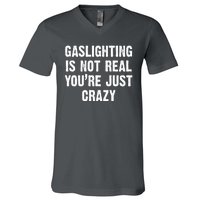 Gaslighting Is Not Real You're Just Crazy V-Neck T-Shirt