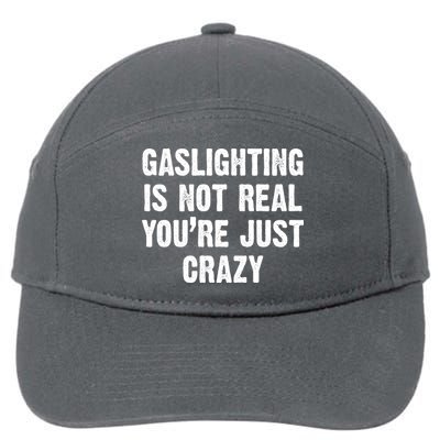 Gaslighting Is Not Real You're Just Crazy 7-Panel Snapback Hat