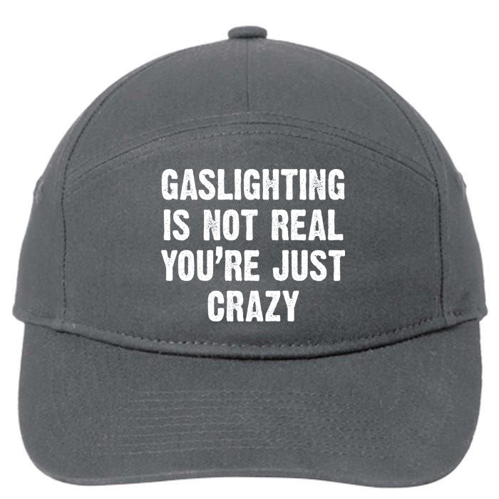 Gaslighting Is Not Real You're Just Crazy 7-Panel Snapback Hat