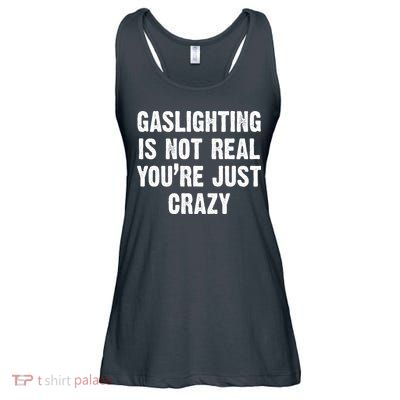 Gaslighting Is Not Real You're Just Crazy Ladies Essential Flowy Tank