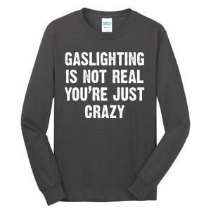 Gaslighting Is Not Real You're Just Crazy Tall Long Sleeve T-Shirt