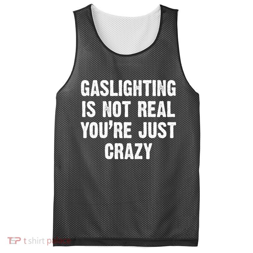 Gaslighting Is Not Real You're Just Crazy Mesh Reversible Basketball Jersey Tank