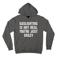 Gaslighting Is Not Real You're Just Crazy Tall Hoodie