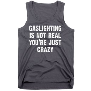 Gaslighting Is Not Real You're Just Crazy Tank Top