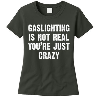 Gaslighting Is Not Real You're Just Crazy Womens T-Shirt