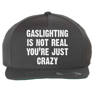 Gaslighting Is Not Real You're Just Crazy Wool Snapback Cap