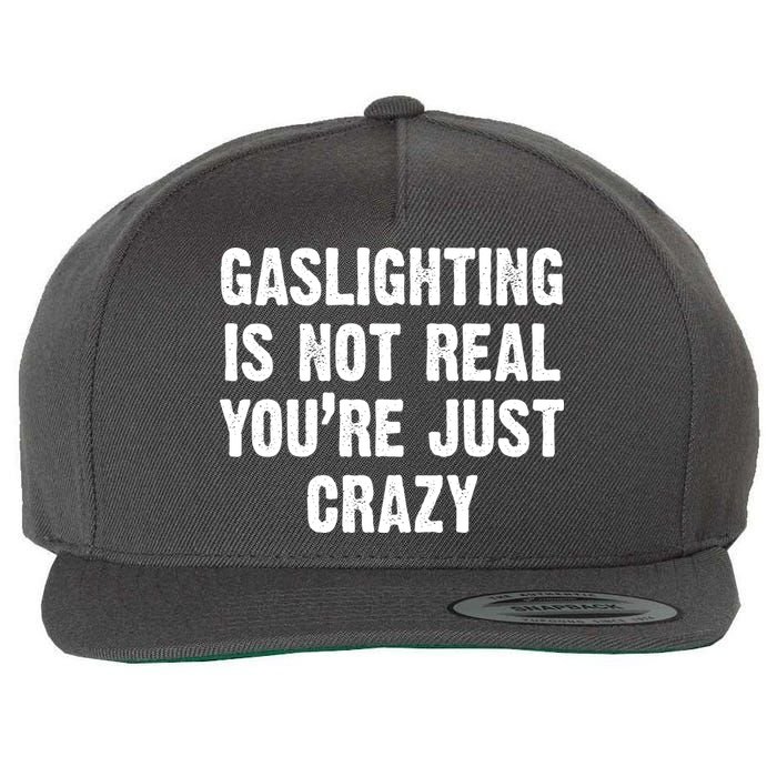 Gaslighting Is Not Real You're Just Crazy Wool Snapback Cap