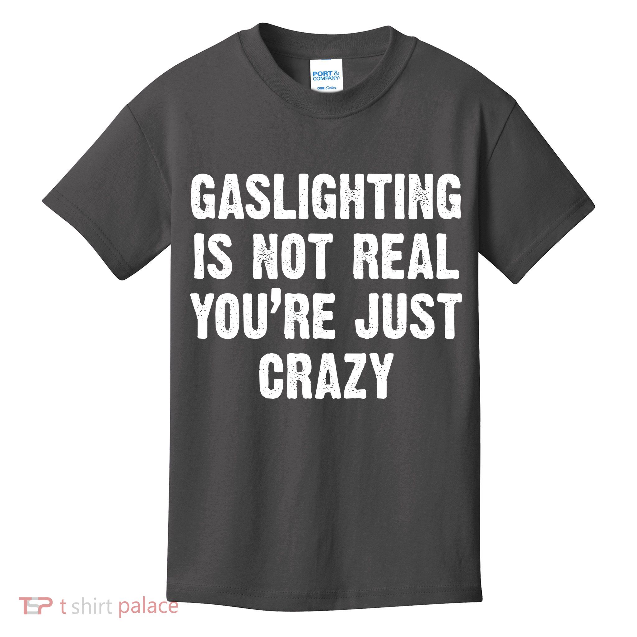 Gaslighting Is Not Real You're Just Crazy Kids T-Shirt