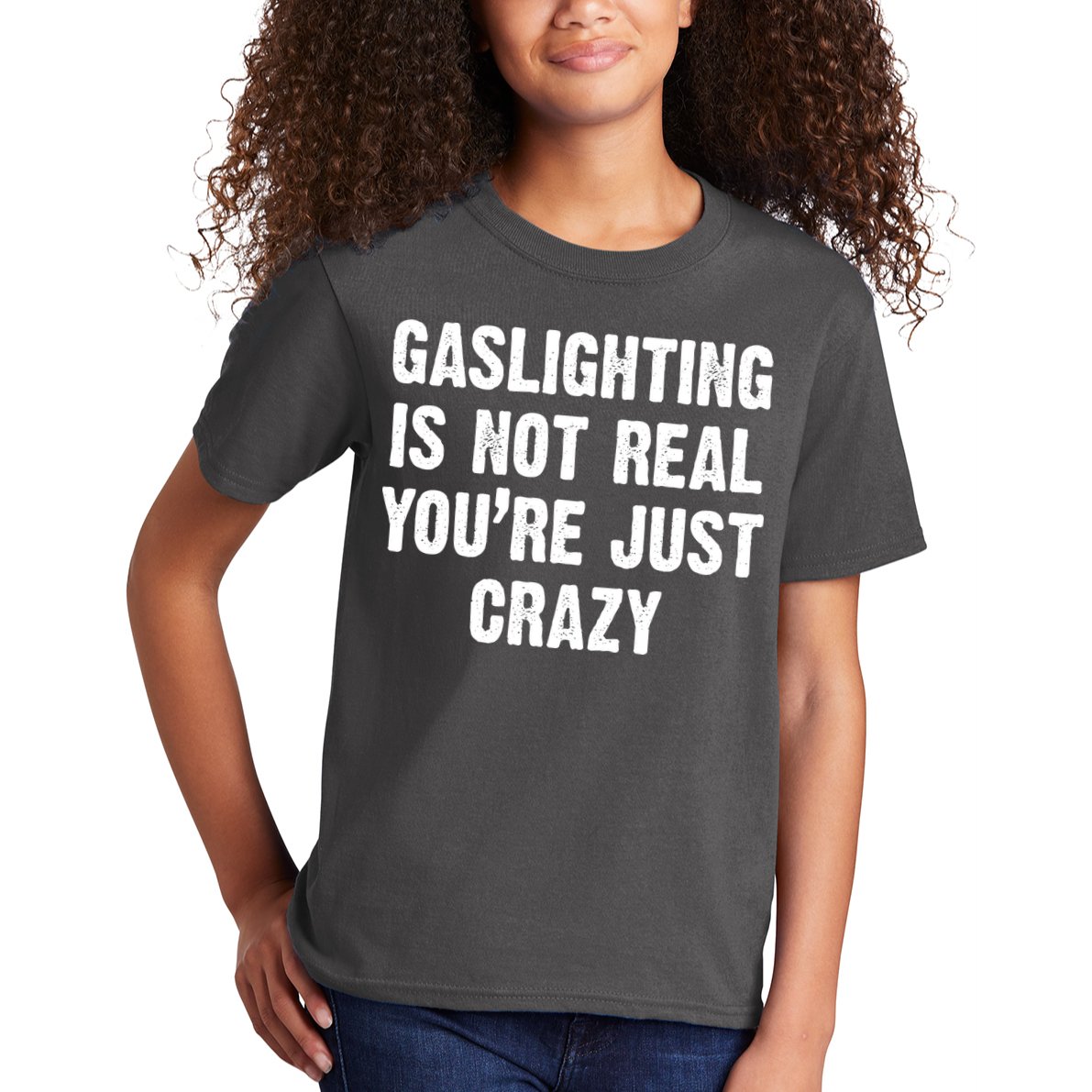 Gaslighting Is Not Real You're Just Crazy Kids T-Shirt