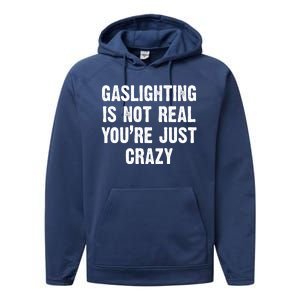 Gaslighting Is Not Real You're Just Crazy Performance Fleece Hoodie