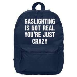 Gaslighting Is Not Real You're Just Crazy 16 in Basic Backpack