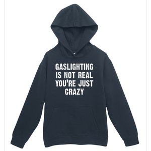 Gaslighting Is Not Real You're Just Crazy Urban Pullover Hoodie