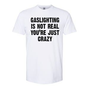 Gaslighting Is Not Real You're Just Crazy Softstyle CVC T-Shirt