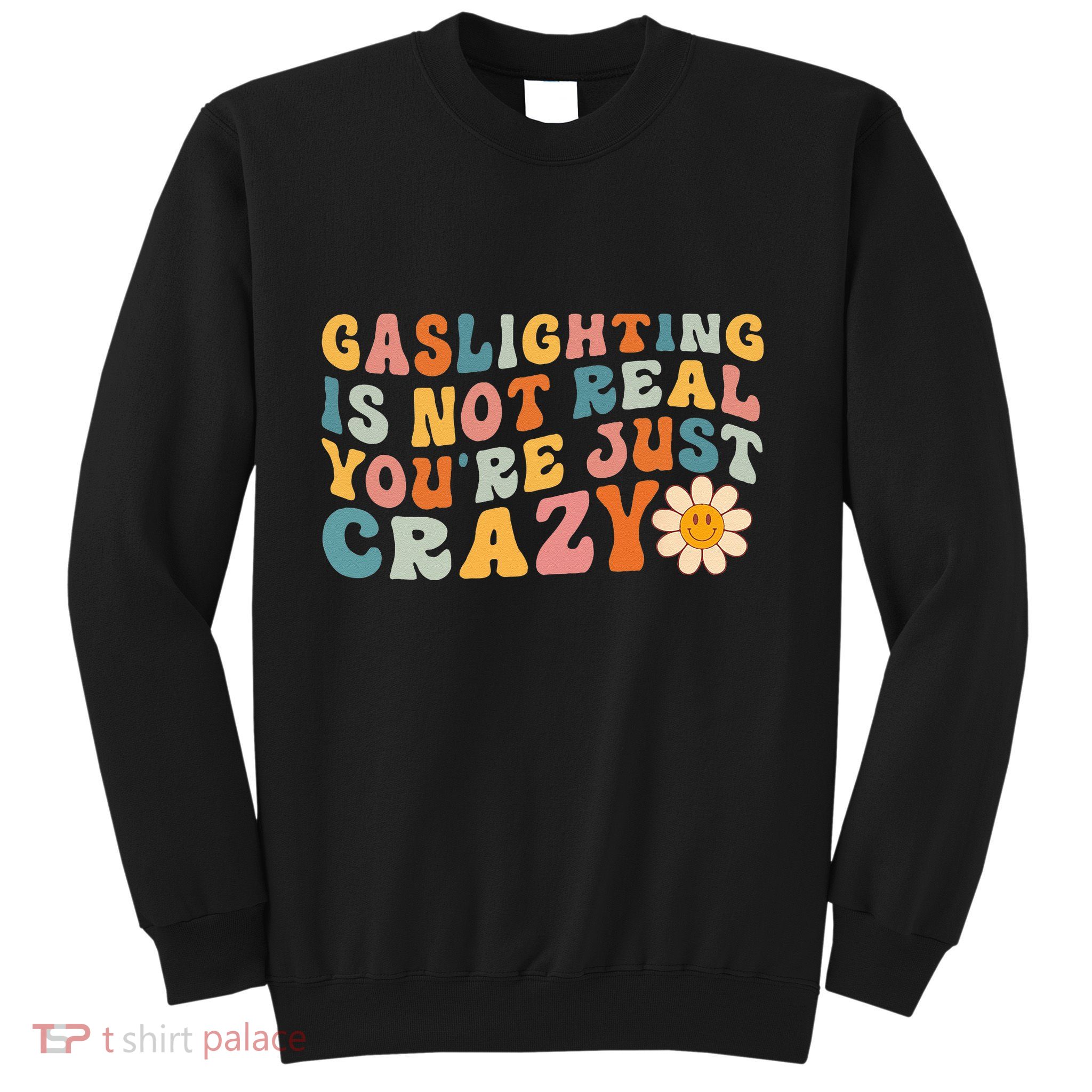 Gaslighting Is Not Real Youre Just Crazy Retro Groovy Sweatshirt