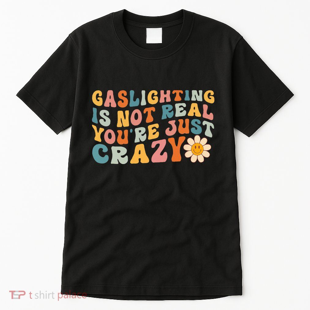 Gaslighting Is Not Real Youre Just Crazy Retro Groovy Tall T-Shirt