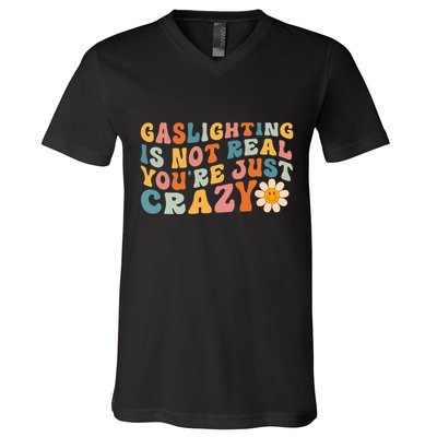 Gaslighting Is Not Real Youre Just Crazy Retro Groovy V-Neck T-Shirt