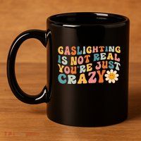 Gaslighting Is Not Real Youre Just Crazy Retro Groovy 11oz C Handle Ceramic Mug