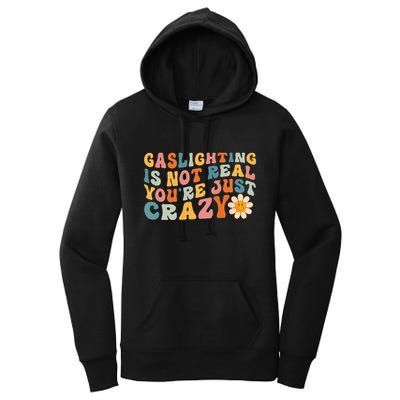 Gaslighting Is Not Real Youre Just Crazy Retro Groovy Women's Pullover Hoodie