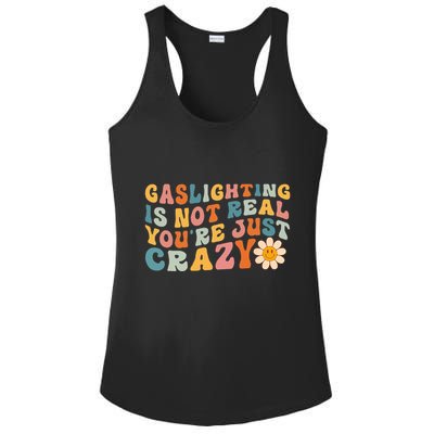 Gaslighting Is Not Real Youre Just Crazy Retro Groovy Ladies PosiCharge Competitor Racerback Tank