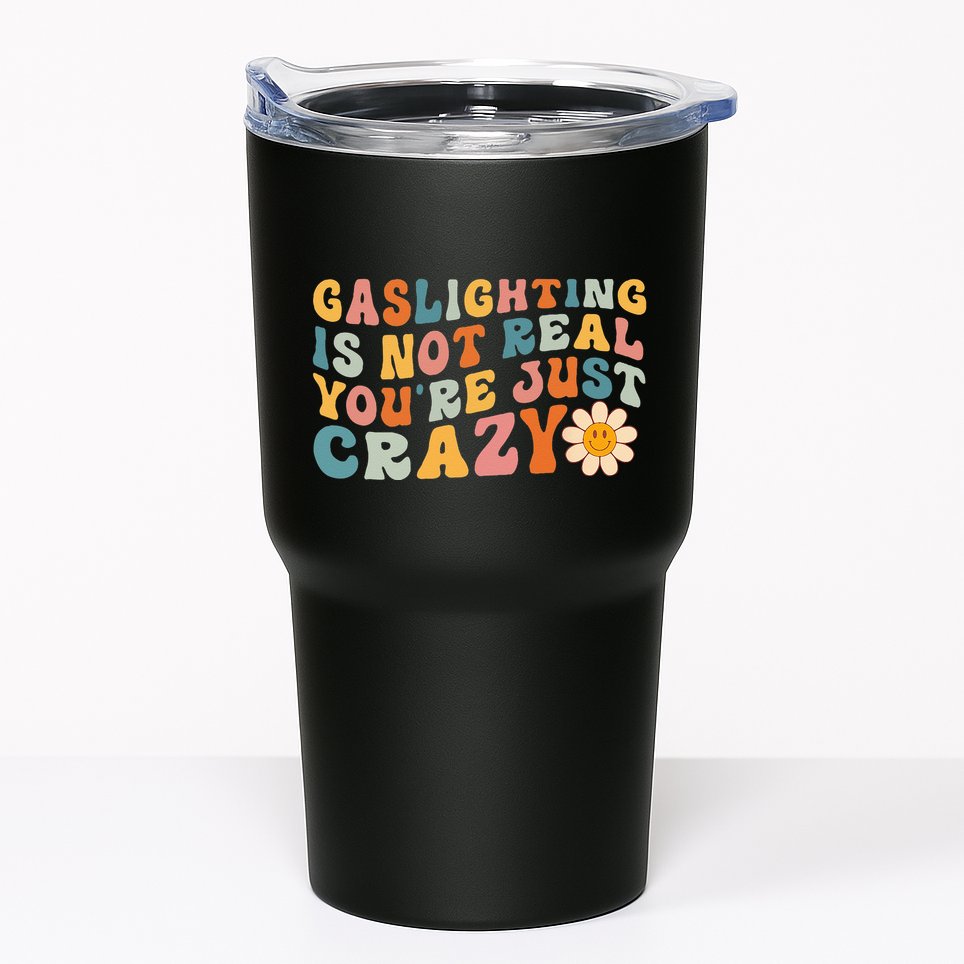 Gaslighting Is Not Real Youre Just Crazy Retro Groovy Tumbler