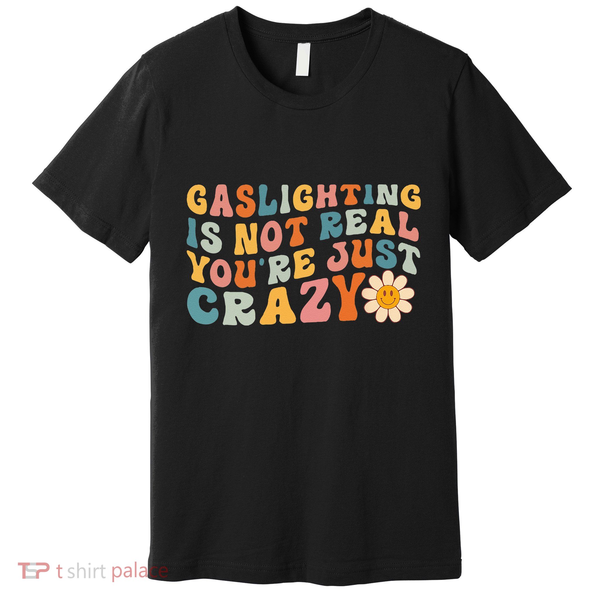 Gaslighting Is Not Real Youre Just Crazy Retro Groovy Premium T-Shirt