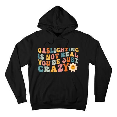 Gaslighting Is Not Real Youre Just Crazy Retro Groovy Tall Hoodie