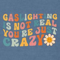 Gaslighting Is Not Real Youre Just Crazy Retro Groovy Garment-Dyed Sweatshirt