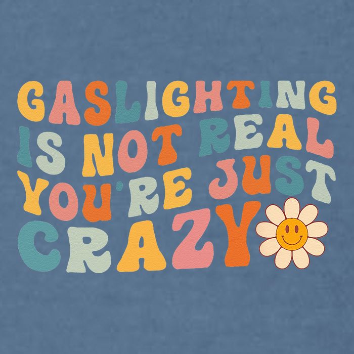 Gaslighting Is Not Real Youre Just Crazy Retro Groovy Garment-Dyed Sweatshirt