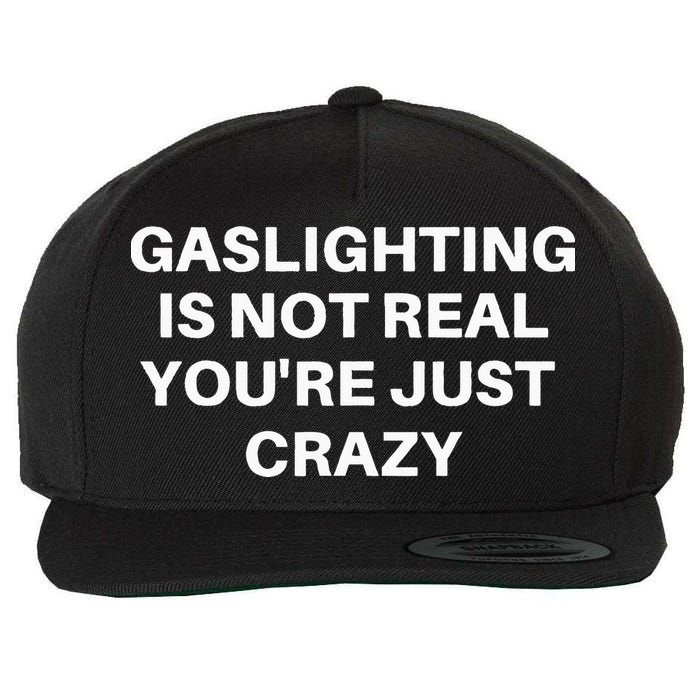 Gaslighting Is Not Real Youre Just Crazy Quote Gaslighting Wool Snapback Cap