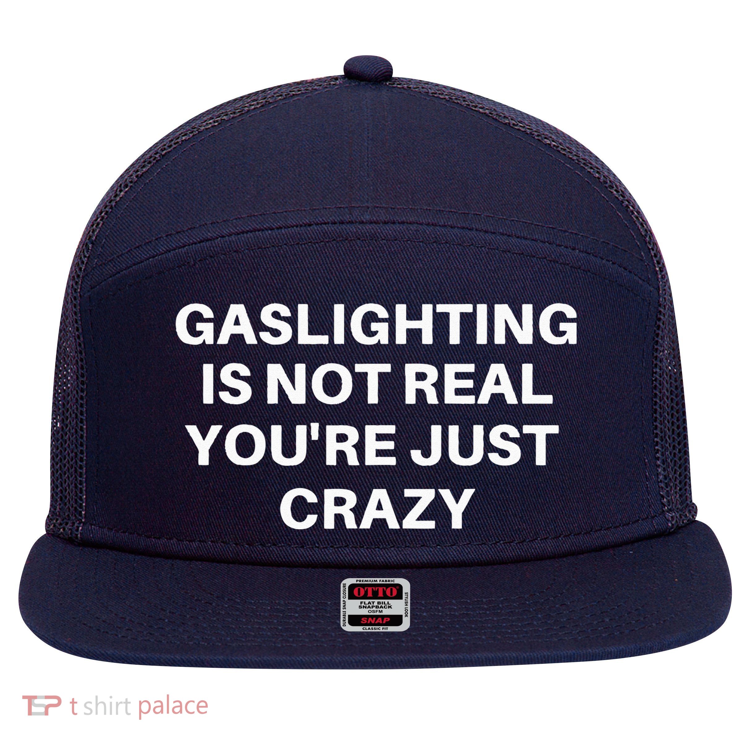 Gaslighting Is Not Real Youre Just Crazy Quote Gaslighting 7 Panel Mesh Trucker Snapback Hat