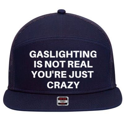 Gaslighting Is Not Real Youre Just Crazy Quote Gaslighting 7 Panel Mesh Trucker Snapback Hat