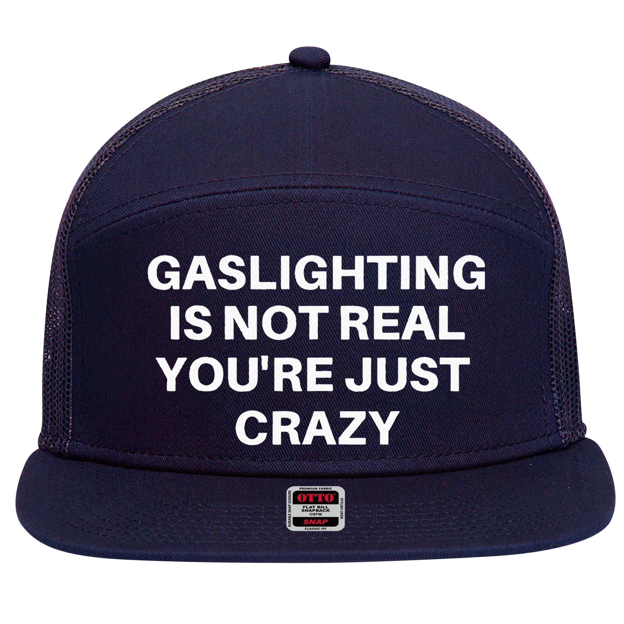 Gaslighting Is Not Real Youre Just Crazy Quote Gaslighting 7 Panel Mesh Trucker Snapback Hat