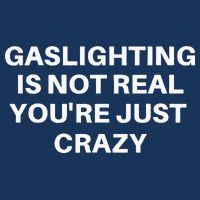 Gaslighting Is Not Real Youre Just Crazy Quote Gaslighting Long Sleeve Shirt