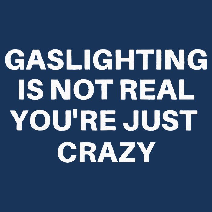 Gaslighting Is Not Real Youre Just Crazy Quote Gaslighting Long Sleeve Shirt
