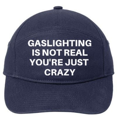 Gaslighting Is Not Real Youre Just Crazy Quote Gaslighting 7-Panel Snapback Hat