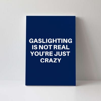 Gaslighting Is Not Real Youre Just Crazy Quote Gaslighting Canvas