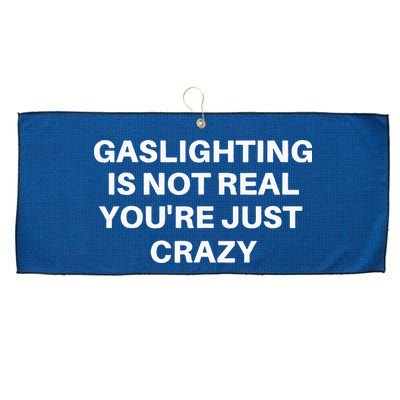 Gaslighting Is Not Real Youre Just Crazy Quote Gaslighting Large Microfiber Waffle Golf Towel